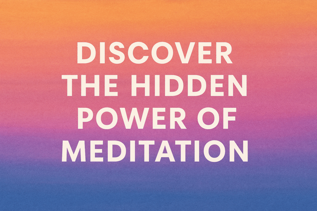 A digital graphic with the text "Discover the Hidden Power of Meditation" over a tranquil background featuring a sunrise, soft clouds, and distant mountains. The atmosphere is serene, evoking peace and mindfulness.